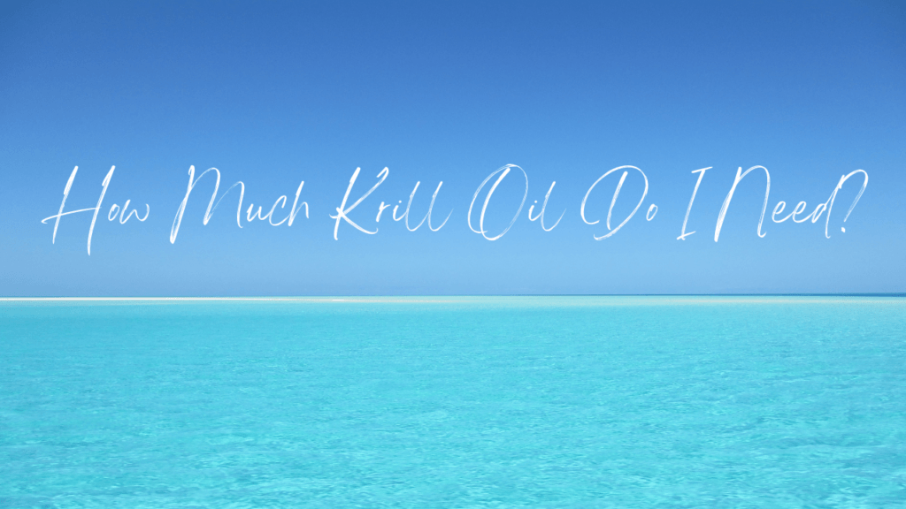 how-much-krill-oil-do-i-need